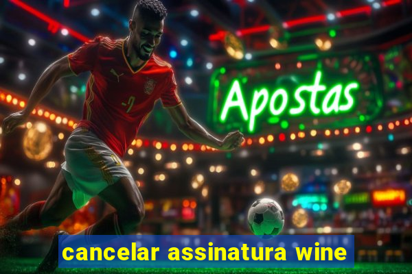 cancelar assinatura wine